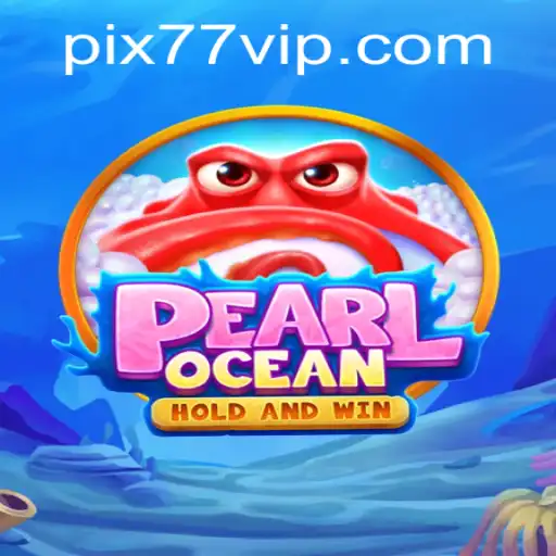 Descubra o Fascinante Mundo de PearlOcean e a Emoção de 77VIP.COM